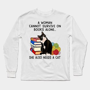 A Woman Cannot Survive On Books Alone She Also Needs A Cat Long Sleeve T-Shirt